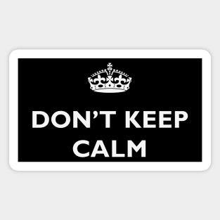 Keep Calm and Carry On Parody – Don’t Keep Calm Magnet
